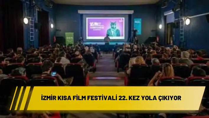 İzmir Kısa Film Festivali 22. kez yola çıkıyor