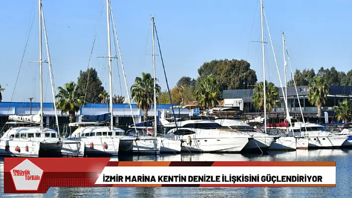 İzmir Marina kentin denizle ilişkisini güçlendiriyor