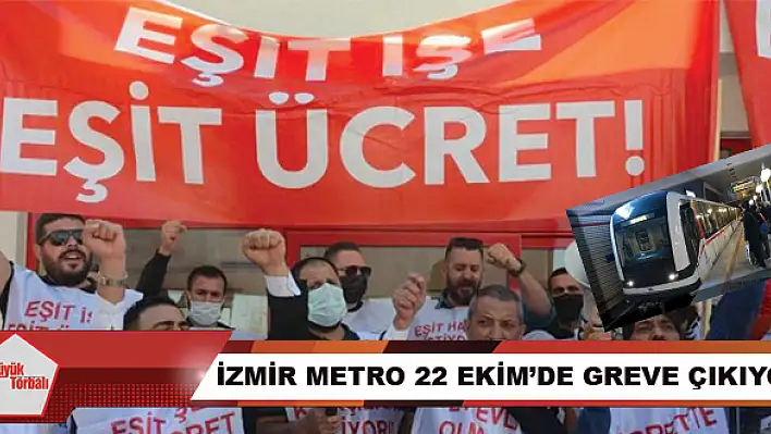 İzmir Metro 22 Ekim'de greve çıkıyor