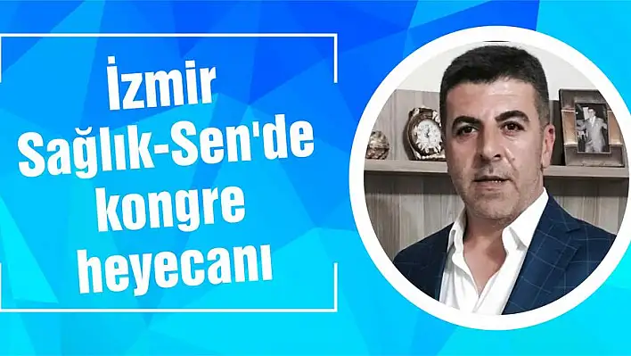 İzmir Sağlık-Sen’de kongre heyecanı