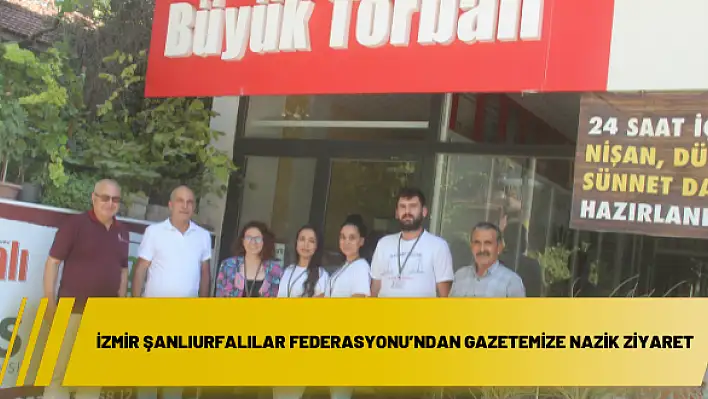 İzmir Şanlıurfalılar Federasyonu'ndan gazetemize nazik ziyaret