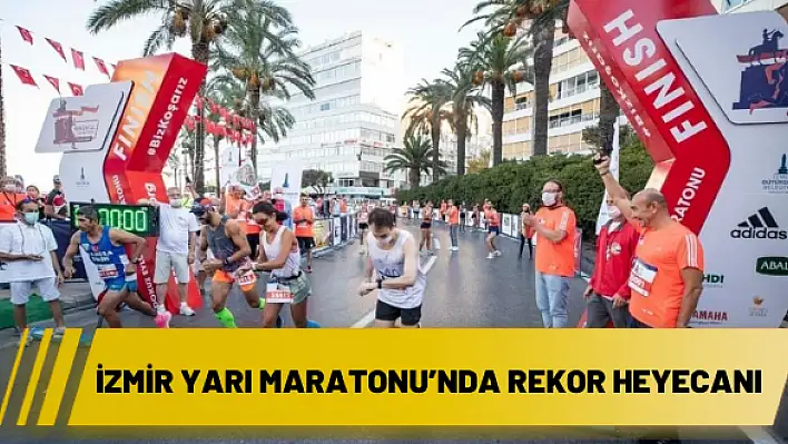 İzmir Yarı Maratonu'nda rekor heyecanı