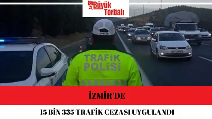 İzmir’de 15 bin 335 trafik cezası uygulandı