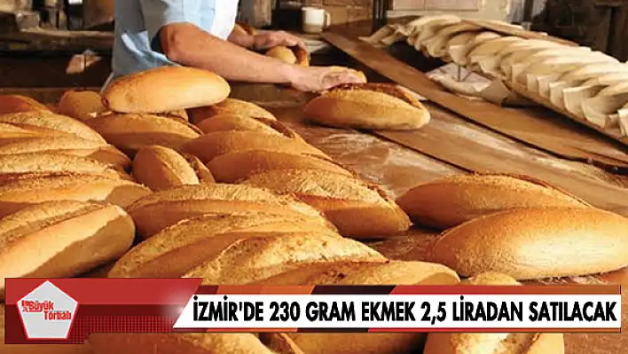 İzmir’de 230 gram ekmek 2,5 liradan satılacak