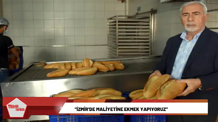 'İzmir’de maliyetine ekmek yapıyoruz'