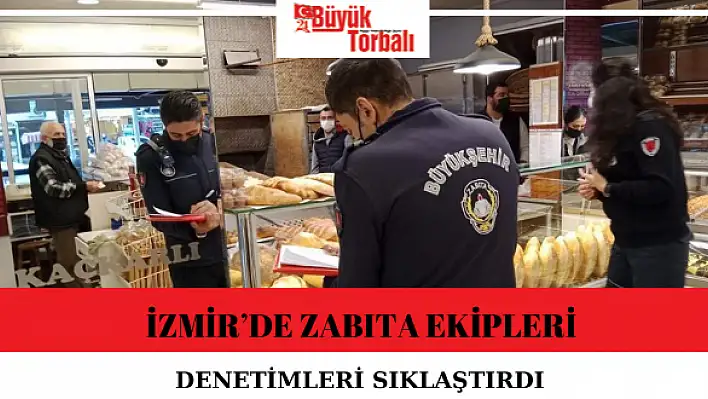 İzmir'de zabıta ekipleri denetimleri sıklaştırdı