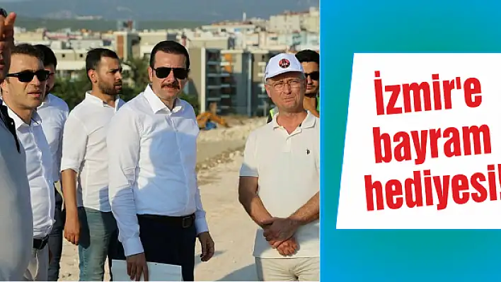 İzmir’e bayram hediyesi!