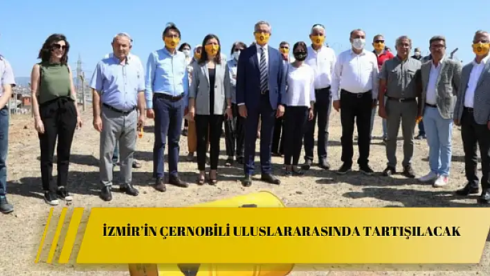 İzmir'in Çernobili uluslararasında tartışılacak