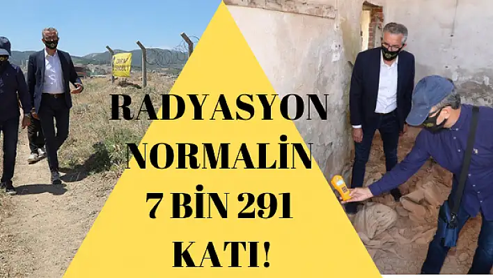 İZMİR’İN ÇERNOBİLİ’NDE RADYASYON NORMALİN 7 BİN 291 KATI!