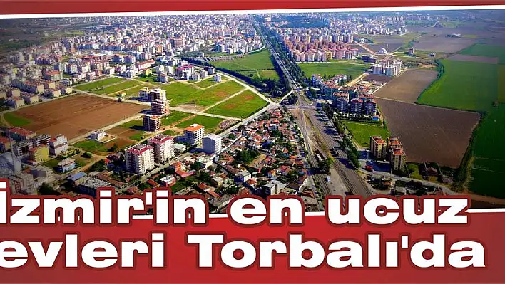 İzmir'in en ucuz evleri Torbalı'da