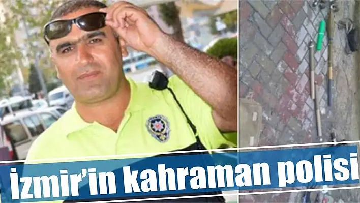 İzmir'in kahraman polisi