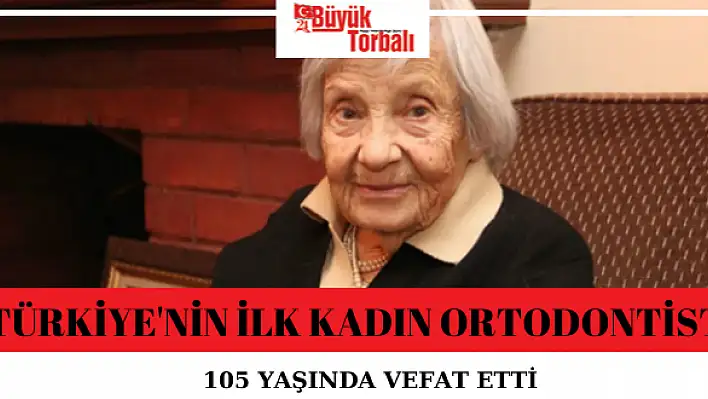 İzmirli ilk kadın ortodontis hayatını kaybetti