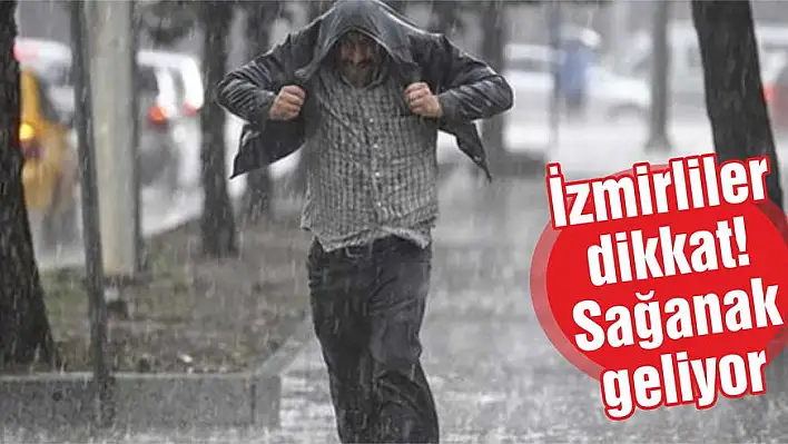 İzmirliler dikkat! Sağanak geliyor