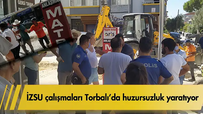 İZSU çalışmaları Torbalı'da huzursuzluk yaratıyor