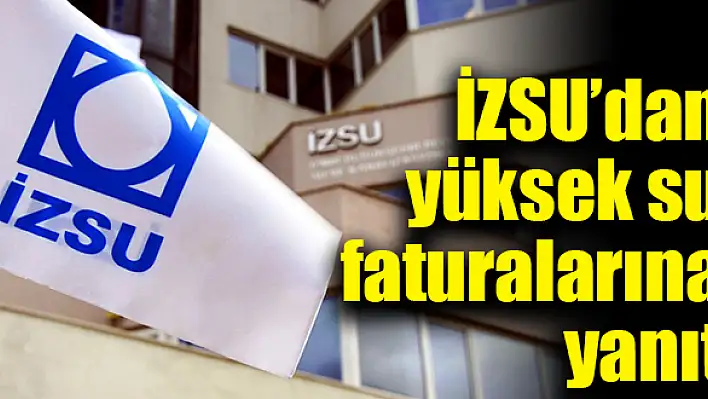 İZSU'dan yüksek su faturalarına yanıt