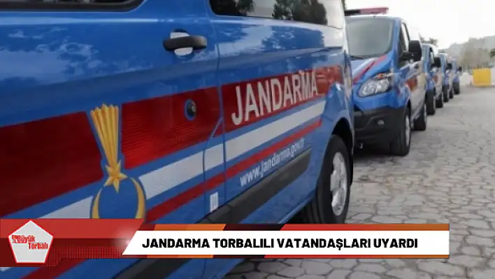 Jandarma Torbalılı vatandaşları uyardı