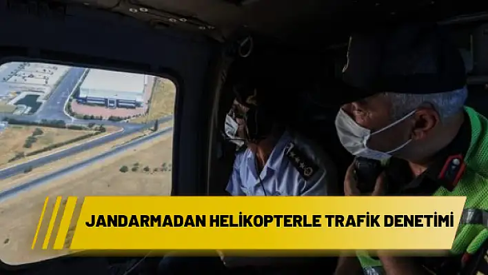 JANDARMADAN HELİKOPTERLE TRAFİK DENETİMİ