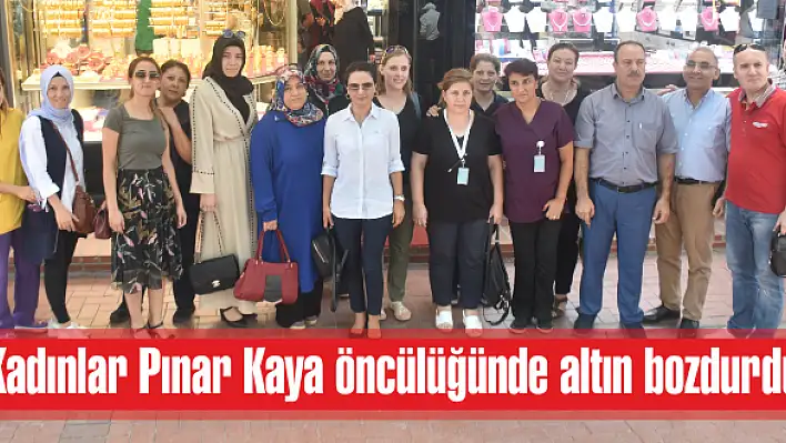 Kadınlar Pınar Kaya öncülüğünde altın bozdurdu