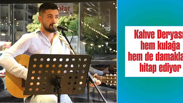 Kahve Deryası, hem kulağa hem de damaklara hitap ediyor