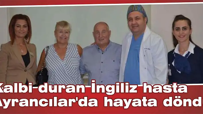 Kalbi duran İngiliz hasta Ayrancılar'da hayata döndü