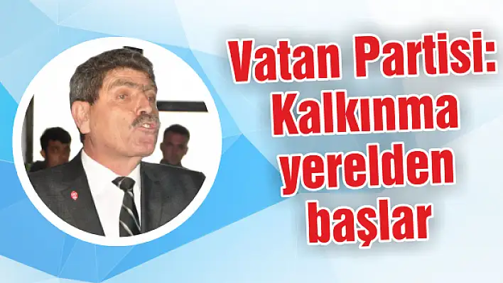 'Kalkınma yerelden başlayacak'