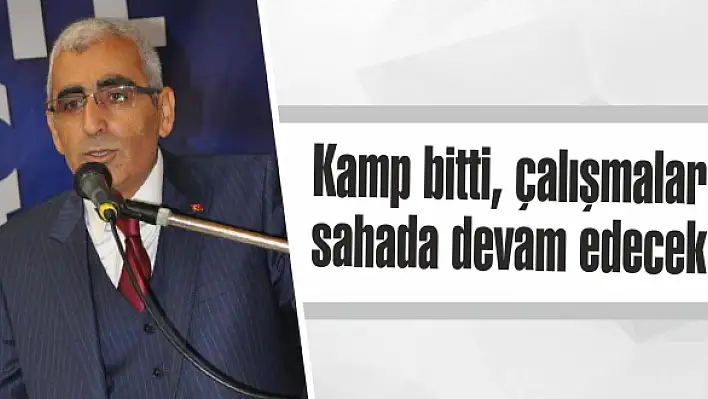 Kamp bitti, çalışmalar sahada devam edecek