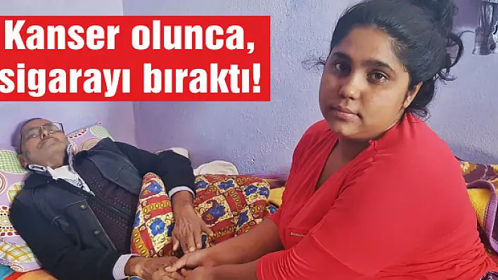 Kanser olunca, sigarayı bıraktı!