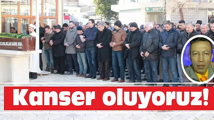 Kanser oluyoruz!