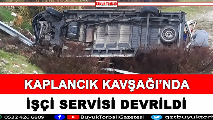 Kaplancık kavşağında işçi servisi devrildi