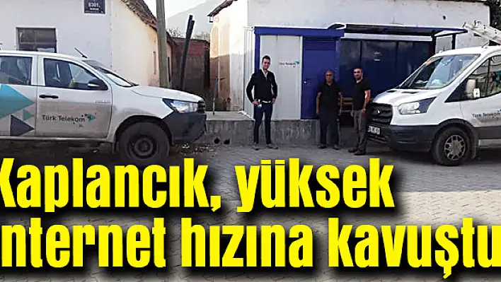 Kaplancık, yüksek internet hızına kavuştu