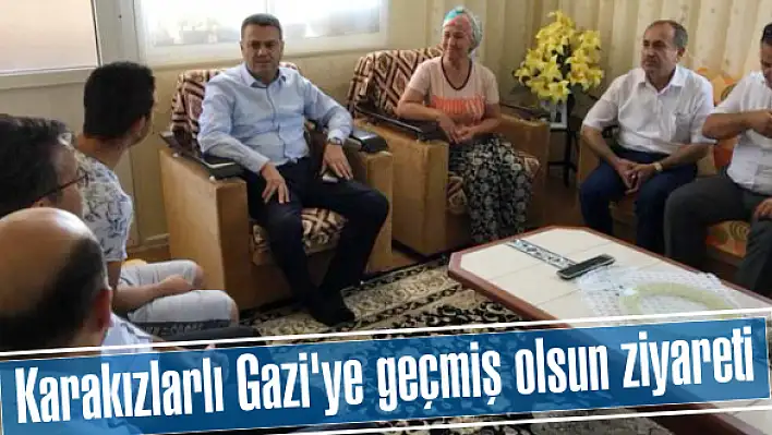 Karakızlarlı Gazi'ye geçmiş olsun ziyareti