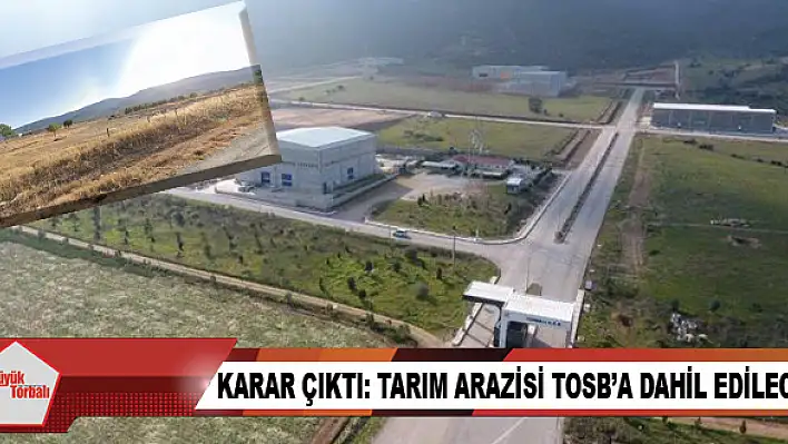 Karar çıktı: Tarım arazisi TOSB'a dahil edilecek!