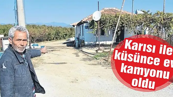 Karısı ile küsünce evi kamyonu oldu