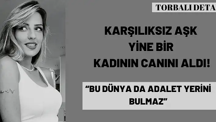 Karşılıksız aşk yine bir kadının canını aldı!