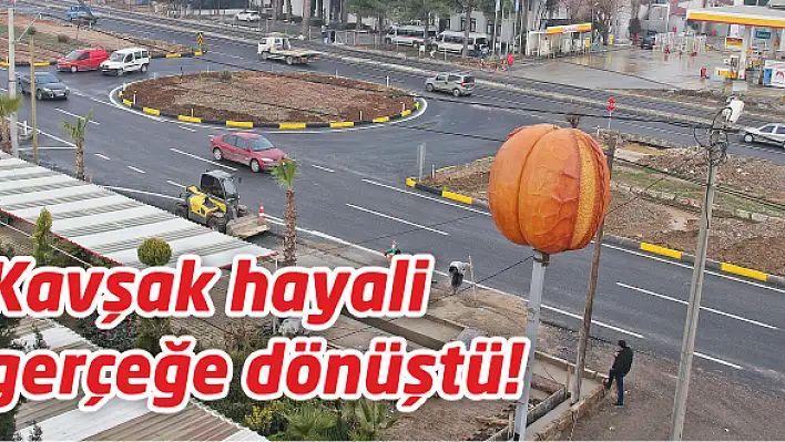 Kavşak hayali gerçeğe dönüştü!