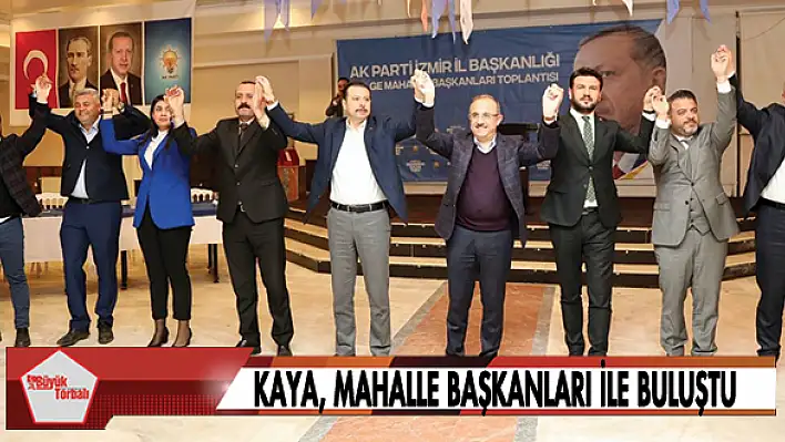 Kaya, Mahalle Başkanları ile buluştu