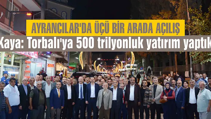 Kaya: Torbalı'ya 500 trilyonluk yatırım yaptık  