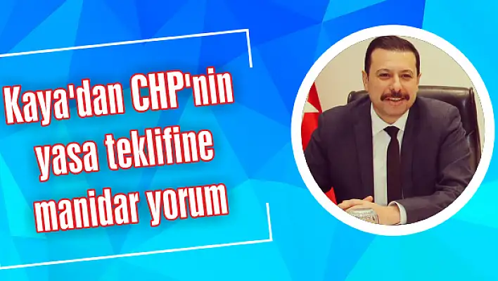 Kaya’dan CHP’nin yasa teklifine manidar yorum: Başka türlü durduramayacaksınız yani…