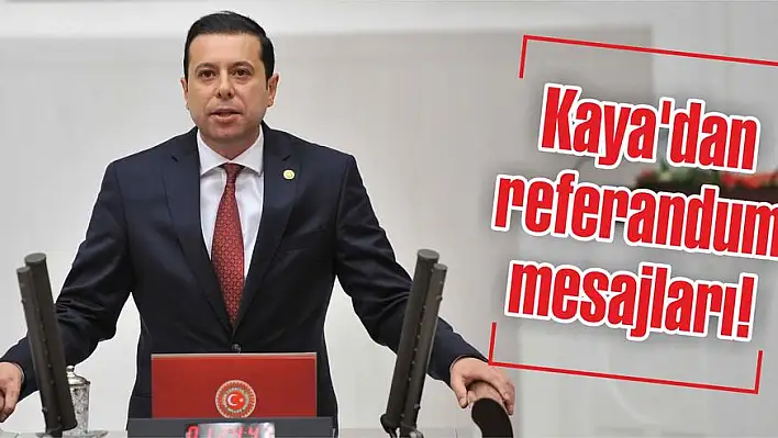 Kaya’dan referandum mesajları!