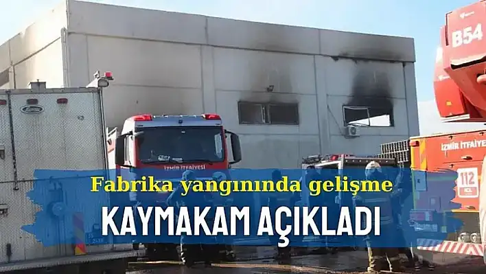 Kaymakam Çağlar'dan açıklama: Selçuk'taki fabrika yangınında can kaybı var mı?