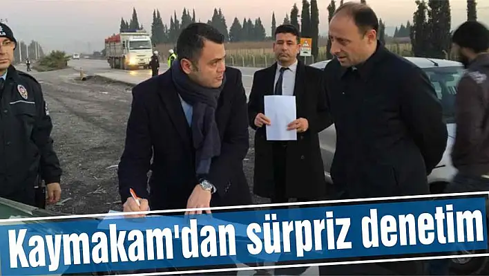 Kaymakam'dan sürpriz denetim