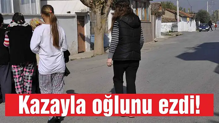 Kazayla oğlunu ezdi!