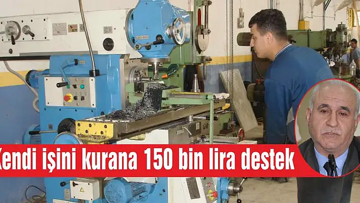 Kendi işini kurana 150 bin lira destek  