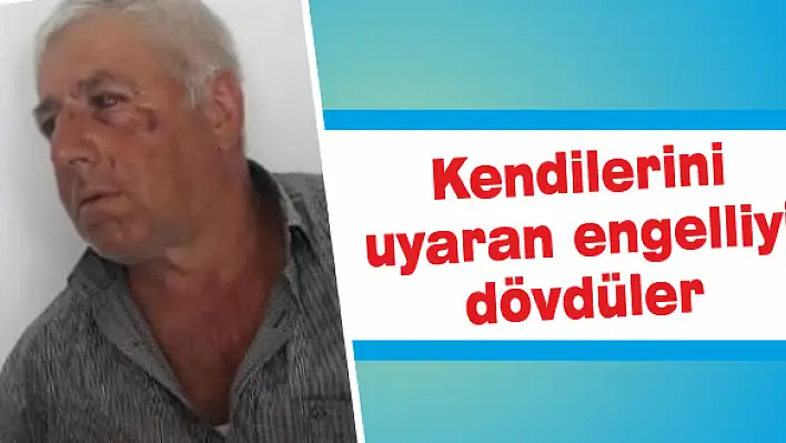 Kendilerini uyaran engelliyi dövdüler