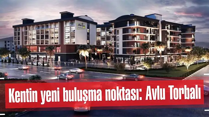 Kentin yeni buluşma noktası: Avlu Torbalı