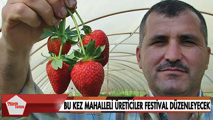 Bu kez mahalleli üreticiler festival düzenleyecek