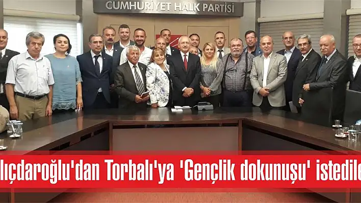 Kılıçdaroğlu'dan Torbalı'ya 'Gençlik dokunuşu' istediler