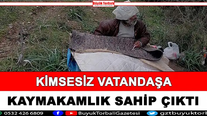 Kimsesiz vatandaşa Kaymakamlık sahip çıktı