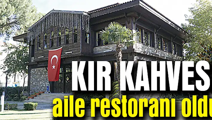 Kır Kahvesi, aile restoranı oldu