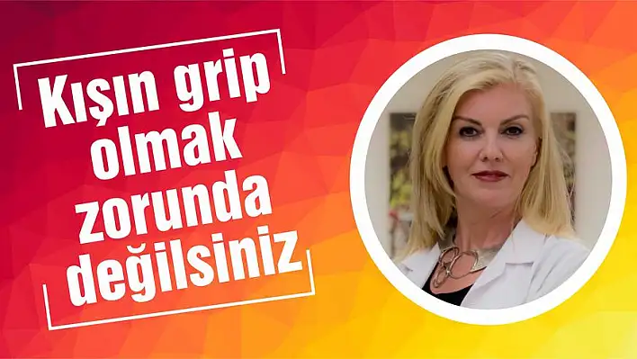 Kışın grip olmak zorunda değilsiniz